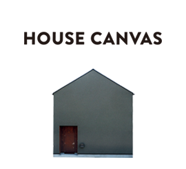 HOUSE CANVAS　ハウスキャンバス